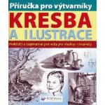 Příručka pro výtvarníky Kresba a ilustrace, Praktický a inspirativní průvodce pro všechny výtvarníky – Zboží Mobilmania