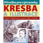 Příručka pro výtvarníky Kresba a ilustrace, Praktický a inspirativní průvodce pro všechny výtvarníky – Sleviste.cz