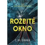 Rozbité okno - C. M. Ewan – Hledejceny.cz