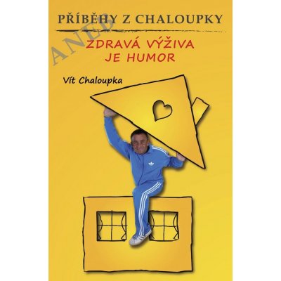 Příběhy z Chaloupky: aneb Zdravá výživa je humor - Chaloupka Vít – Hledejceny.cz