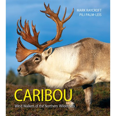 Caribou: Wind Walkers of the Northern Wilderness Raycroft MarkPaperback