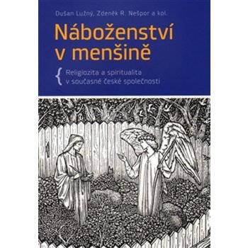 Náboženství v menšině -- Religiozita a spiritualita v současné české společnosti - Lužný Dušan, Nešpor R. Zdeněk