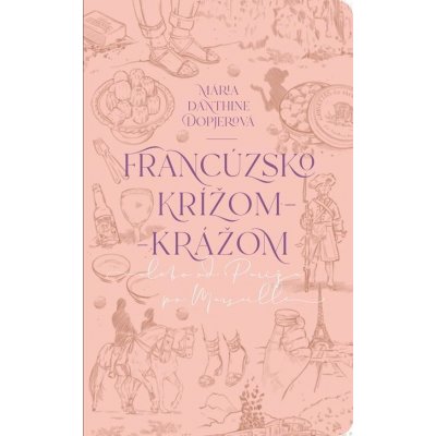 Francúzsko krížom-krážom - Mária Danthine Dopjerová, Tina Minor Ilustrátor – Hledejceny.cz