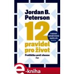 12 pravidel pro život. Protilátka proti chaosu - Jordan B. Peterson e-kniha – Hledejceny.cz