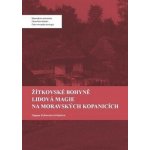 Žítkovské bohyně Lidová magie na Moravských Kopanicích – Hledejceny.cz