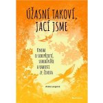 Úžasní takoví, jací jsme: Kniha o sebepřijetí, sebedůvěře a radosti ze života – Hledejceny.cz