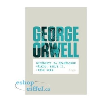 Ohlédnutí za španělskou válkou: Eseje II. - 1942–1944 - George Orwell