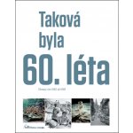 Taková byla 60. léta - Obrazy z let 1960-1969 - Ivan Motýl – Hledejceny.cz