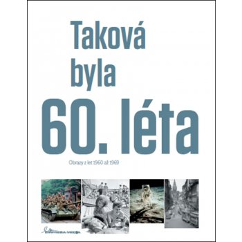 Taková byla 60. léta - Obrazy z let 1960-1969 - Ivan Motýl