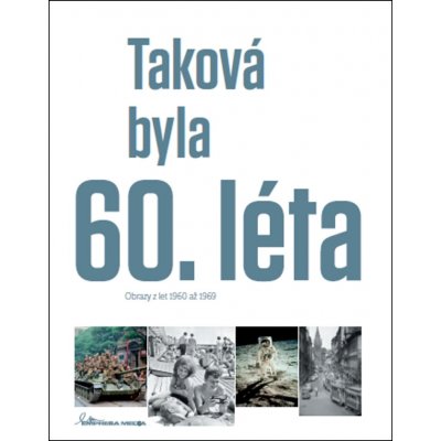 Taková byla 60. léta - Obrazy z let 1960-1969 - Ivan Motýl – Hledejceny.cz