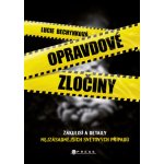 Opravdové zločiny - Zákulisí a detaily nejzásadnějších světových případů - Bechynková Lucie – Hledejceny.cz