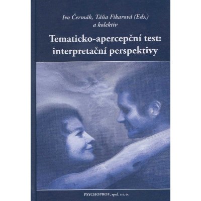 Tematicko-apercepční test: interpretační perspektivy - Ivo Čermák, Táňa Fikarová