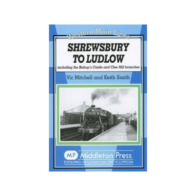 Shrewsbury to Ludlow - V. Mitchell, K. Smith – Hledejceny.cz