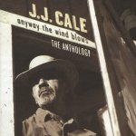 J.J. Cale - Anyway The Wind Blows - The Anthology (1997) 2 CD – Hledejceny.cz