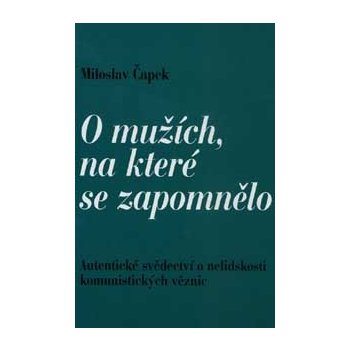 O mužích,na které se zapomnělo, Autentické svědectví o nelidskosti kom. věznic