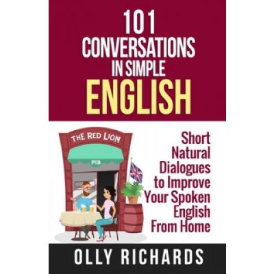 101 Conversations in Simple English: Short Natural Dialogues to Boost Your Confidence & Improve Your Spoken English – Zboží Mobilmania