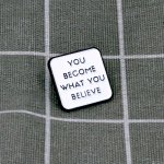 Pinarna You become what you believe Staneš se tím, čemu věříš – Zboží Dáma