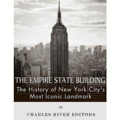 The Empire State Building: The History of New York City's Most Iconic Landmark – Zbozi.Blesk.cz