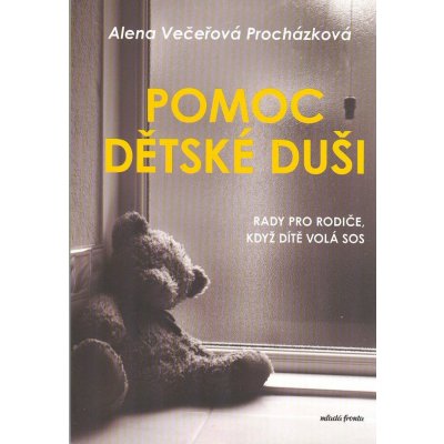 Pomoc dětské duši - Rady pro rodiče, když dítě volá SOS - Alena Večeřová-Procházková – Zbozi.Blesk.cz