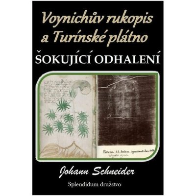 Voynichův rukopis a Turínské plátno: Šokující odhalení - Johann Schneider – Hledejceny.cz