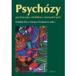 Psychózy -- Psychoterapie, rahabilitace a komunitní péče - Ondřej Pěč, Václava Probstová – Hledejceny.cz