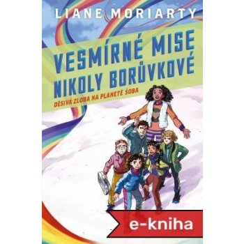 Vesmírné mise Nikoly Borůvkové 2: Děsivá zloba na planetě Šoba - Liane Moriarty