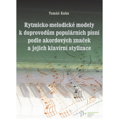 Rytmicko-melodické modely k doprovodu populárních písní podle akordových značek a jejich klavírní stylizace - Tomáš Kuhn – Zbozi.Blesk.cz