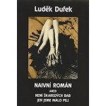 Naivní román aneb není škaredých bab, jen jsme málo pili - Luděk Dufek – Sleviste.cz