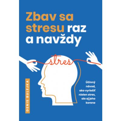 Zbav sa stresu raz a navždy - Denis Bulejka