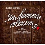 Za kamna vlezem aneb Hrst pranostik, povídání o tradicích a osvědčené babiččiny recepty - Kamila Skopová – Hledejceny.cz