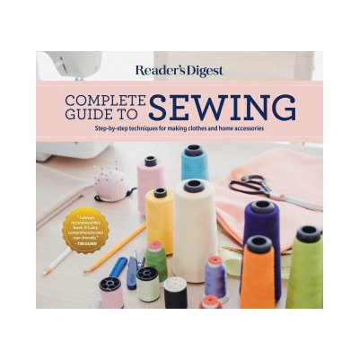 Reader's Digest Complete Guide to Sewing: Step by Step Techniques for Making Clothes and Home Accessories