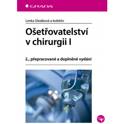 Ošetřovatelství v chirurgii I: 2., přepracované a doplněné vydání - kolektiv a, Lenka Slezáková – Zboží Mobilmania