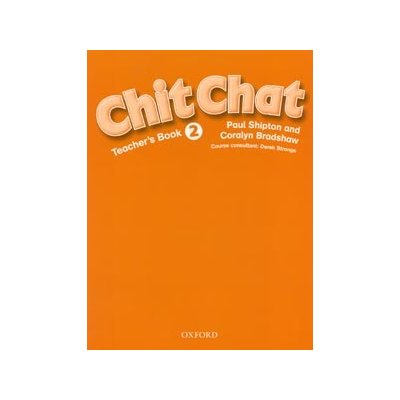 CHIT CHAT 2 TEACHER'S BOOK - Mezinárodní verze - Paul Shipton – Zbozi.Blesk.cz