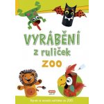 Vyrábění z ruliček ZOO, Brožovaná vazba paperback – Hledejceny.cz