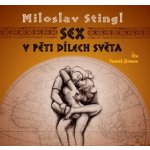 Sex v pěti dílech světa - Miloslav Stingl, Tomáš Jirman – Hledejceny.cz