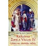 Královna Žofie a Václav IV. - Láska na vratkém trůnu – Hledejceny.cz