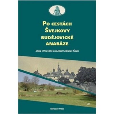 Po cestách Švejkovy budějovické anabáze - Miloslav Vítek – Zboží Mobilmania