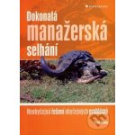 Dokonalá manažerská selhání -- Neobyčejná řešení obyčejných problémů - Vosoba Pavel – Hledejceny.cz