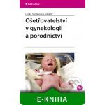 Ošetřovatelství v gynekologii a porodnictví - Slezáková Lenka, kolektiv – Hledejceny.cz