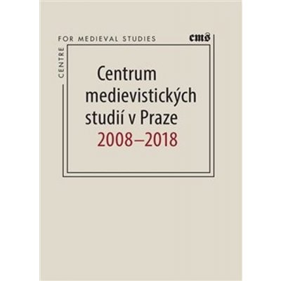 Centrum medievistických studií v Praze 2008 – 2018 - Robert Novotný