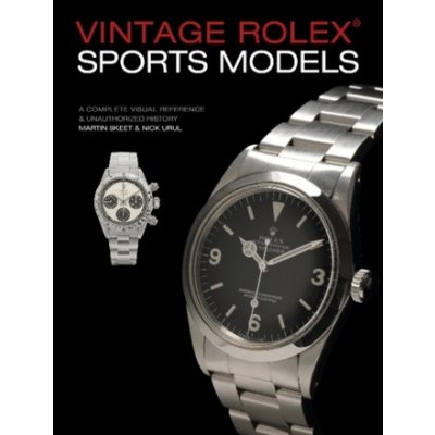 Vintage Rolex Sports Model. A Complete Visual Reference & Unauthorized History - Skeet Martin, Urul Nick, Vázaná – Zbozi.Blesk.cz