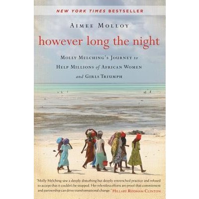 However Long the Night: Molly Melching's Journey to Help Millions of African Women and Girls Triumph Molloy Aimee Paperback – Hledejceny.cz