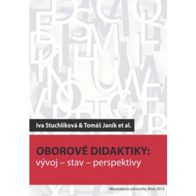 Oborové didaktiky - Iva Stuchlíková, Tomáš Janík – Hledejceny.cz