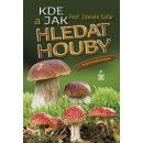 Kde a jak hledat houby - Rady zkušeného houbaře - Šafář Zdeněk