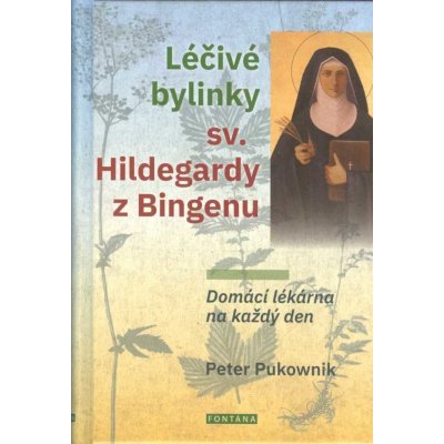 Léčivé bylinky sv. Hildegardy z Bingenu - Peter Pukownik – Hledejceny.cz