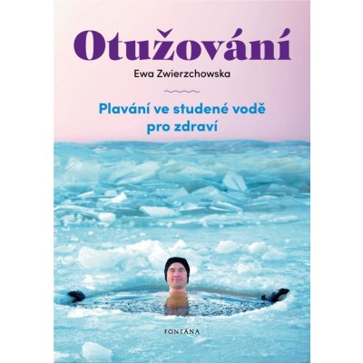 Otužování - Plavání ve studené vode pro zdraví - Ewa Zwierzchowska – Hledejceny.cz