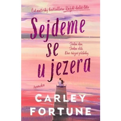 Sejdeme se u jezera - Carley Fortune – Zbozi.Blesk.cz