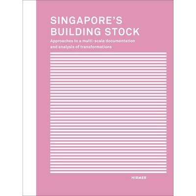 Singapore's Building Stock: Approaches to a Multi-Scale Documentation and Analysis of Transformations Hassler UtaPevná vazba
