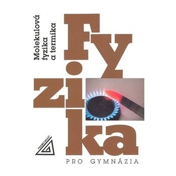 Fyzika pro gymnázia - Molekulová fyzika a termika K. Bartuška; E. Svoboda