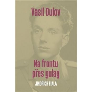 Vasil Dulov Na frontu přes gulag